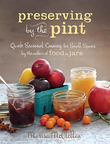 Preserving by the Pint: Quick Seasonal Canning for Small Spaces from the author of Food in Jars - Click to Buy