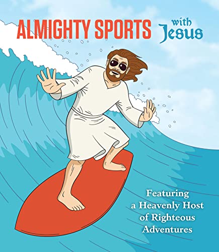 Almighty Sports with Jesus: Featuring a Heavenly Host of Righteous Adventures - Click to Buy