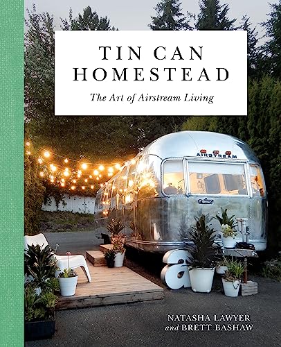 Tin Can Homestead: The Art of Airstream Living - Click to Buy