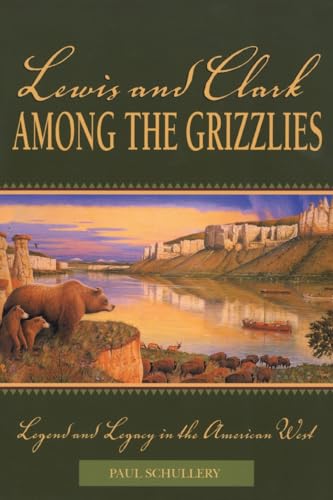 Lewis and Clark among the Grizzlies: Legend And Legacy In The American West - Click to Buy
