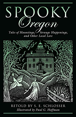 Spooky Oregon: Tales Of Hauntings, Strange Happenings, And Other Local Lore - Click to Buy