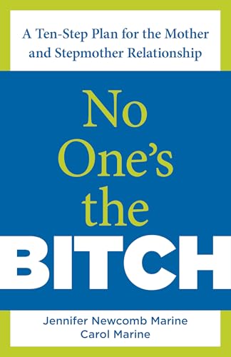 No One's the Bitch: A Ten-Step Plan For The Mother And Stepmother Relationship: A Ten-Step Plan for Mothers and Stepmothers - Click to Buy