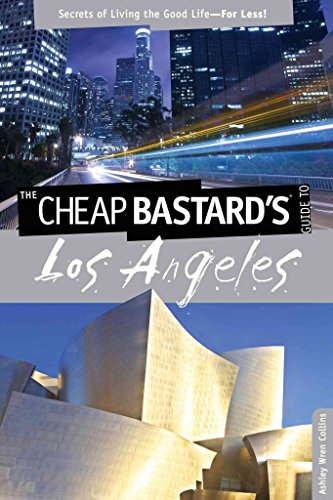 Cheap Bastard's (R) Guide to Los Angeles: Secrets Of Living The Good Life--For Less! - Click to Buy