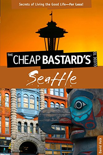 Cheap Bastard's™ Guide to Seattle: Secrets of Living the Good Life--For Less! - Click to Buy