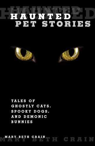 Haunted Pet Stories: Tales Of Ghostly Cats, Spooky Dogs, And Demonic Bunnies - Click to Buy