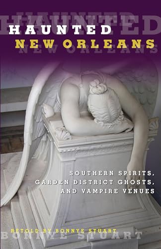 Haunted New Orleans: Southern Spirits, Garden District Ghosts, And Vampire Venues - Click to Buy