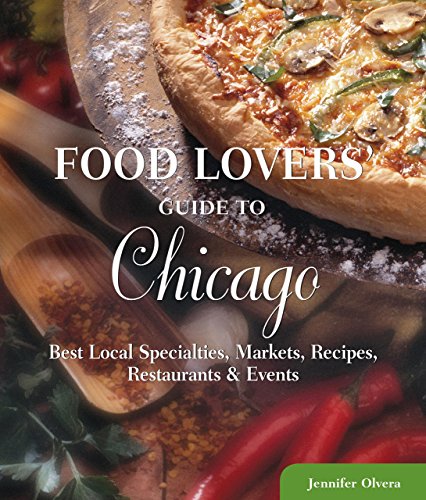 Food Lovers' Guide to Chicago: Best Local Specialties, Markets, Recipes, Restaurants & Events (Food Lovers' Series) - Click to Buy