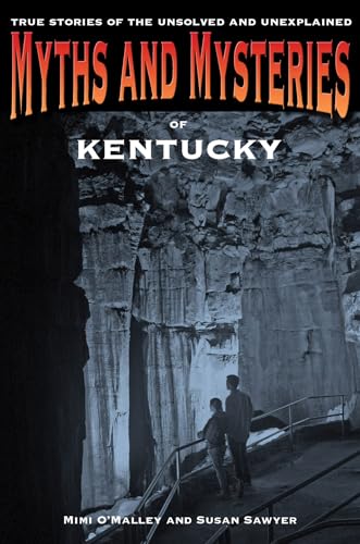 Myths and Mysteries of Kentucky: True Stories Of The Unsolved And Unexplained (Myths and Mysteries Series) - Click to Buy