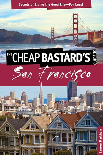 Cheap Bastard's (R) Guide to San Francisco: Secrets Of Living The Good Life--For Less! - Click to Buy