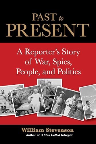 Past to Present: A Reporter's Story Of War, Spies, People, And Politics - Click to Buy