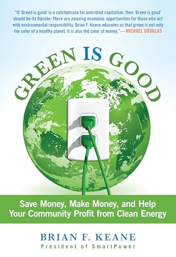 Green Is Good: Save Money, Make Money, And Help Your Community Profit From Clean Energy - Click to Buy