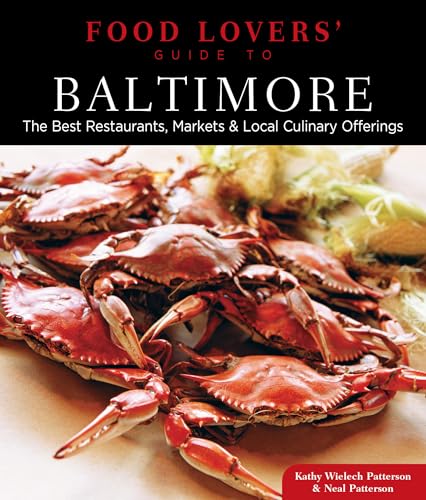 Food Lovers' Guide to Baltimore: The Best Restaurants, Markets & Local Culinary Offerings - Click to Buy
