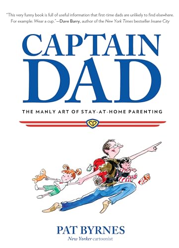 Captain Dad: The Manly Art Of Stay-At-Home Parenting - Click to Buy