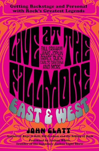 Live at the Fillmore East and West: Getting Backstage and Personal With Rock's Greatest Legends - Click to Buy