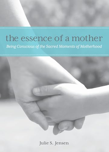 Essence of a Mother: Being Conscious of the Sacred Moments of Motherhood - Click to Buy
