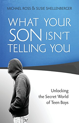 What Your Son Isn't Telling You: Unlocking the Secret World of Teen Boys - Click to Buy