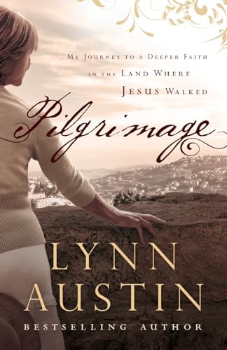 Pilgrimage - My Journey to a Deeper Faith in the Land Where Jesus Walked