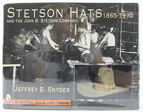 Stetson Hats and the John B. Stetson Hat Company: 1865-1970 - Click to Buy