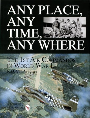Any Place, Any Time, Any Where: The 1st Air Commandos in World War II (Schiffer Military/Aviation History) - Click to Buy