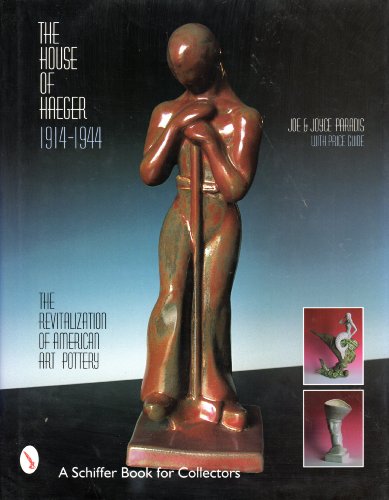 The House of Haeger 1914-1944: The Revitalization of American Art Pottery (A Schiffer Book for Collectors)
