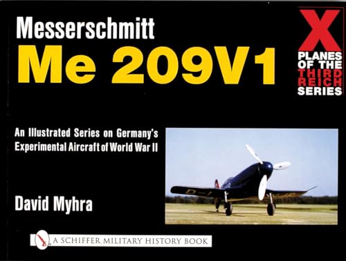 X Planes of the Third Reich - An Illustrated Series on Germany’s Experimental Aircraft of World War II: Messerschmitt Me 209 (Schiffer Book for Collectors)