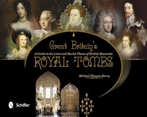 Great Britain's Royal Tombs: A Guide to the Lives and Burial Places of British Monarchs - Click to Buy