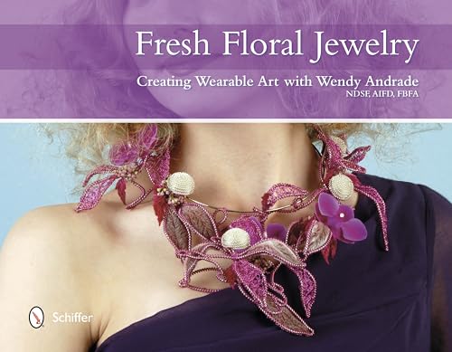 Fresh Floral Jewelry: Creating Wearable Art with Wendy Andrade, NDSF, AIFD, FBFA - Click to Buy