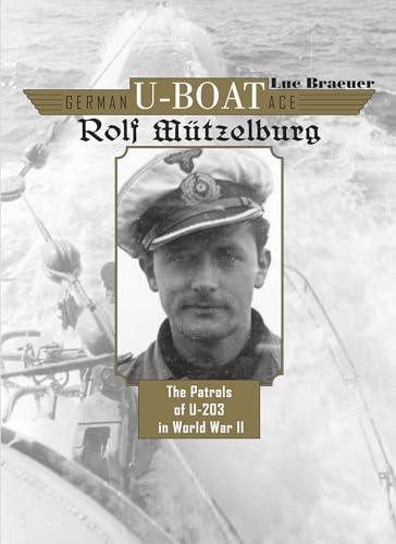 German U-Boat Ace Rolf Mützelburg: The Patrols of U-203 in World War II - Click to Buy