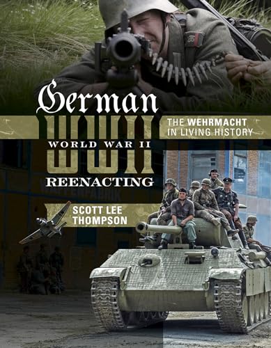German World War II Reenacting: The Wehrmacht in Living History - Click to Buy