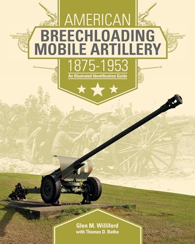 American Breechloading Mobile Artillery 1875-1953: An Illustrated Identification Guide - Click to Buy