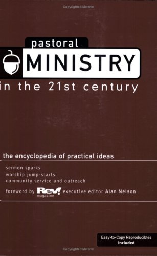 Pastoral Ministry in the 21st Century: The Encyclopedia of Practical Ideas - Click to Buy