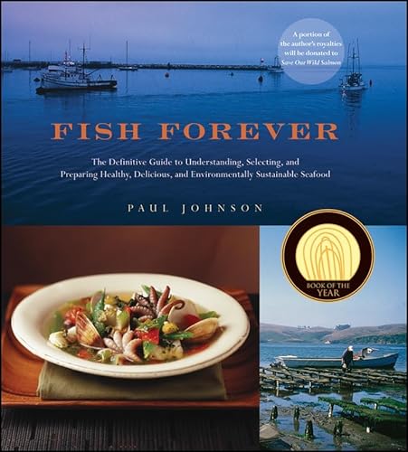 Fish Forever: The Definitive Guide to Understanding, Selecting, and Preparing Healthy, Delicious, and Environmentally Sustainable Seafood - Click to Buy