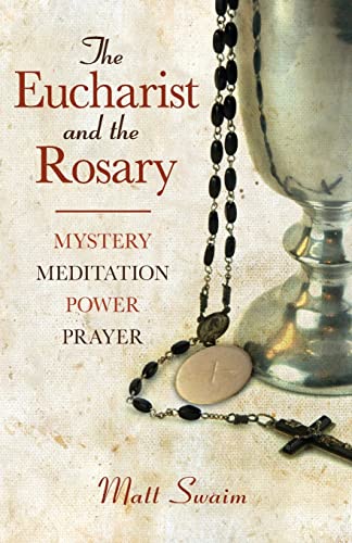 The Eucharist and the Rosary: Mystery, Meditation, Power, Prayer - Click to Buy