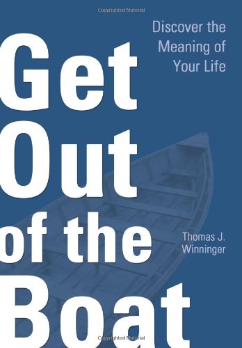 Get Out of the Boat: Discover the Meaning of Your Life