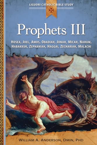 Prophets III: Hosea, Joel, Amos, Obadiah, Jonah, Micah, Nahum, Habakkuk, Zephaniah, Haggai, Zechariah, Malachi (Liguori Catholic Bible Study)