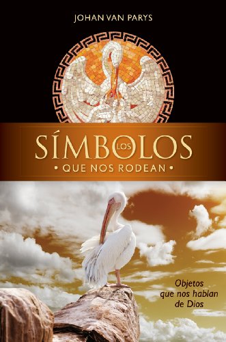 Los Símbolos Que Nos Rodean: Objetos Que Nos Hablan de Dios