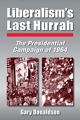Liberalism's Last Hurrah: The Presidential Campaign of 1964 - Click to Buy