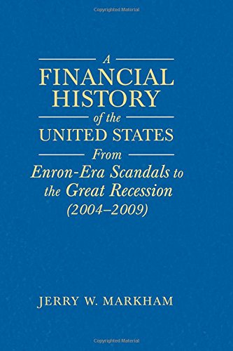 A Financial History of the United States: From Enron-Era Scandals to the Subprime Crisis (2004-2006); From the Subprime Crisis to the Great Recession (2006-2009) - Click to Buy
