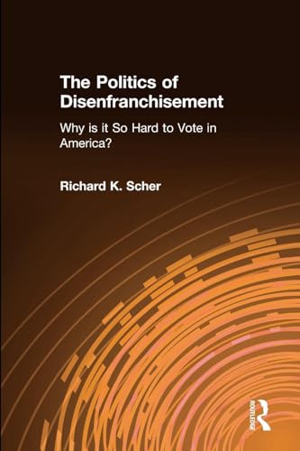 The Politics of Disenfranchisement: Why is it So Hard to Vote in America? - Click to Buy