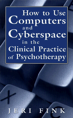 How to Use Computers and Cyberspace in the Clinical Practice of Psychotherapy - Click to Buy