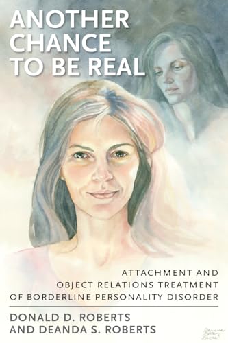 Another Chance to be Real: Attachment and Object Relations Treatment of Borderline Personality Disorder - Click to Buy