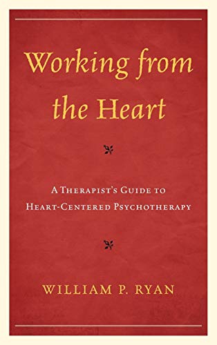 Working from the Heart: A Therapist's Guide to Heart-Centered Psychotherapy - Click to Buy