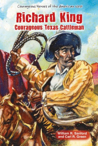 Richard King: Courageous Texas Cattleman (Courageous Heroes of the American West) - Click to Buy