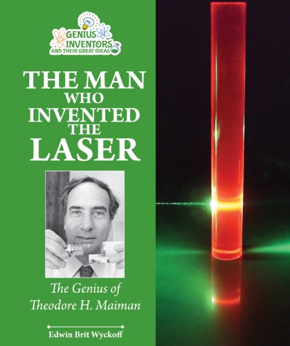 The Man Who Invented the Laser: The Genius of Theodore H. Maiman - Click to Buy