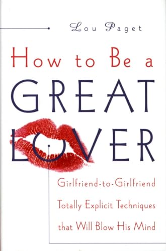 How to Be a Great Lover: Girlfriend-to-Girlfriend Totally Explicit Techniques That Will Blow His Mind - Click to Buy
