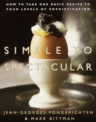 Simple to Spectacular: How to Take One Basic Recipe to Four Levels of Sophistication - Click to Buy