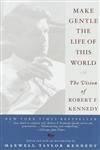 Make Gentle the Life of This World: The Vision of Robert F. Kennedy - Click to Buy