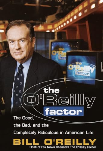 The O'Reilly Factor: The Good, the Bad, and the Completely Ridiculous in American Life - Click to Buy