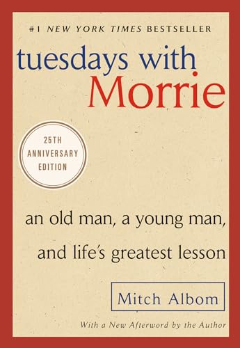 Tuesdays with Morrie: An Old Man, a Young Man, and Life's Greatest Lesson, 25th Anniversary Edition - Click to Buy