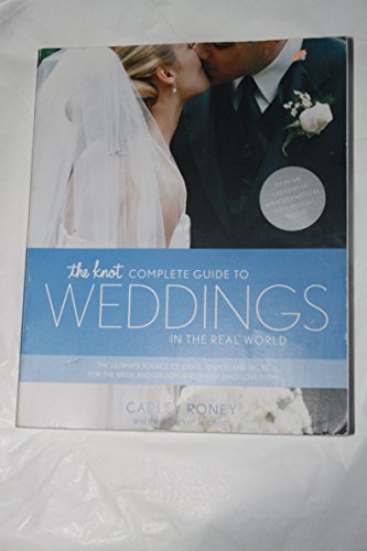 The Knot Complete Guide to Weddings in the Real World: The Ultimate Source of Ideas, Advice, and Relief for the Bride and Groom and Those Who Love Them. - Click to Buy